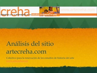 Análisis del sitio
artecreha.com
Colectivo para la renovación de los estudios de historia del arte
www.artecreha.com
 