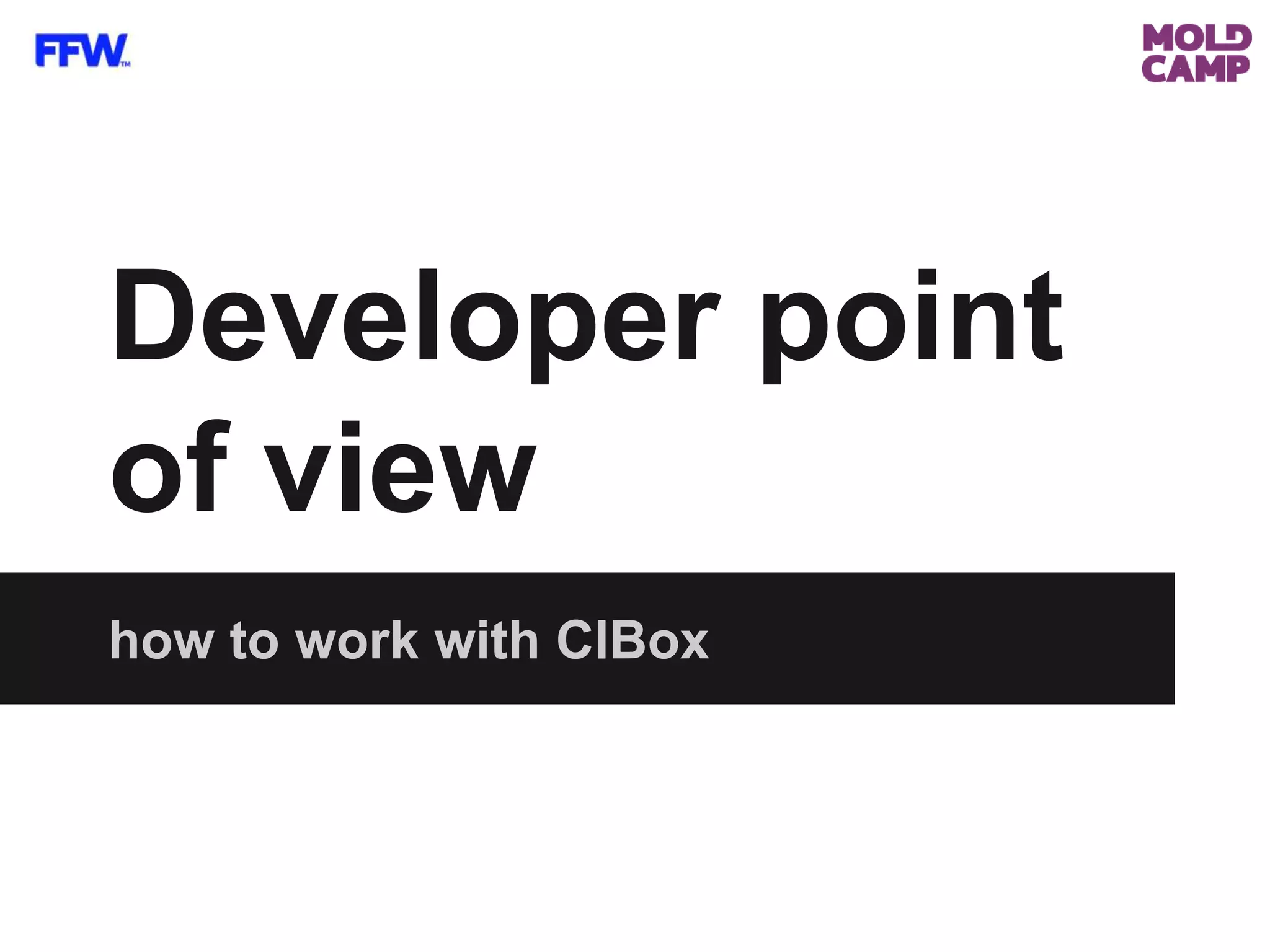 how to work with CIBox
Developer point
of view
 