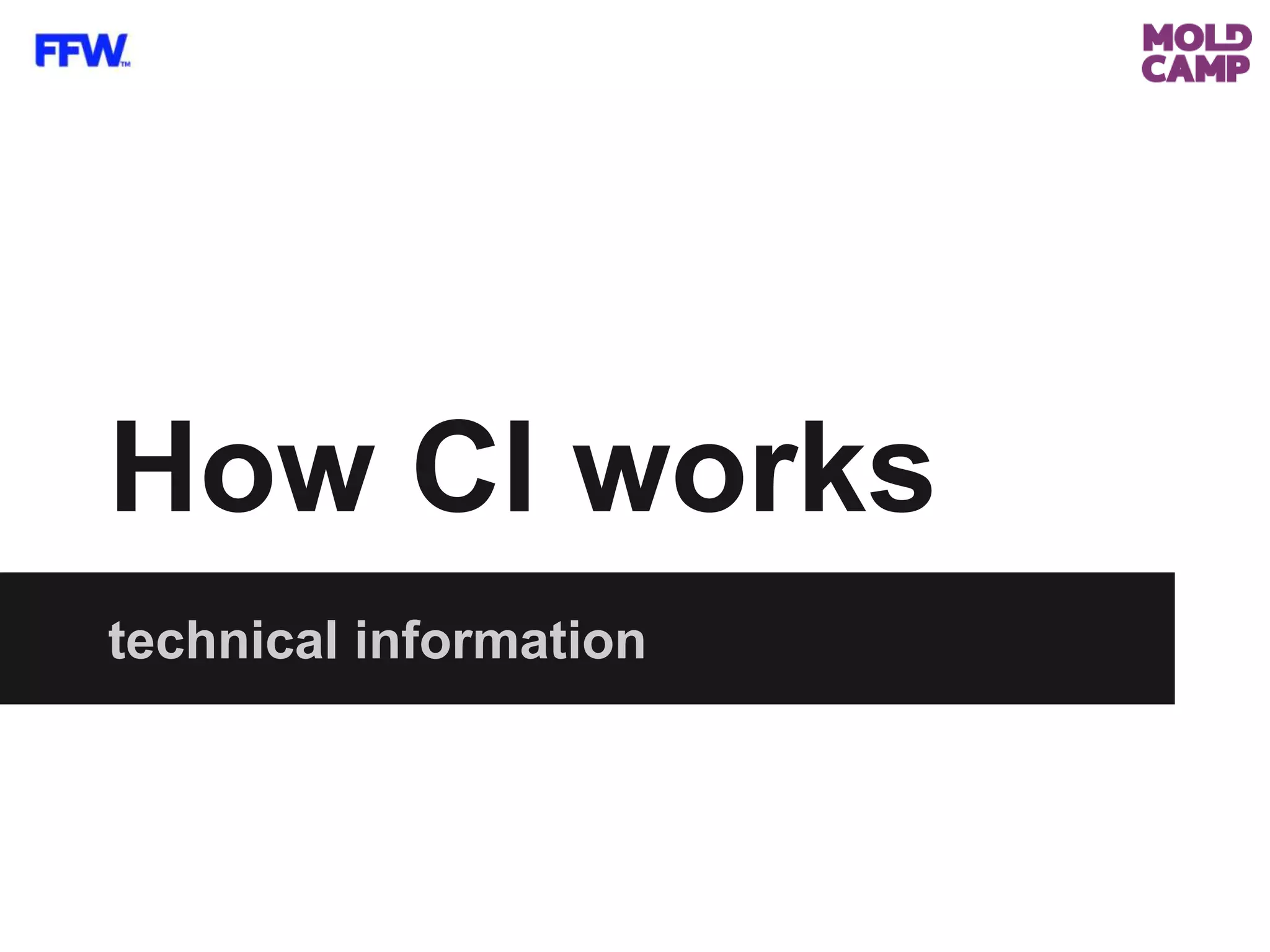technical information
How CI works
 