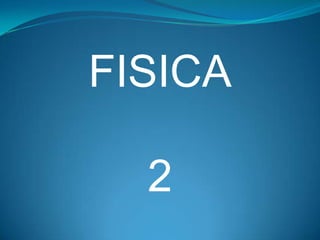 FISICA

  2
 