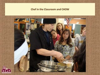 Chef in the Classroom and CHOW
 
