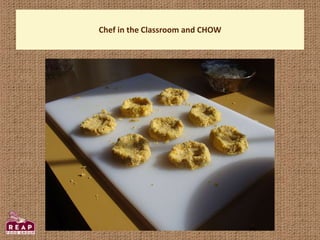 Chef in the Classroom and CHOW
 