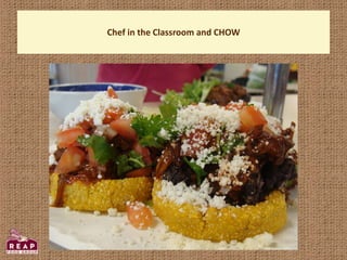 Chef in the Classroom and CHOW
 