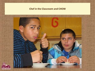 Chef in the Classroom and CHOW
 