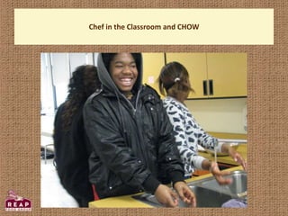 Chef in the Classroom and CHOW
 