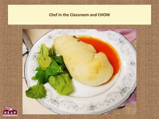 Chef in the Classroom and CHOW
 
