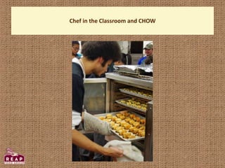Chef in the Classroom and CHOW
 