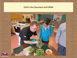 Chef in the Classroom and CHOW
 