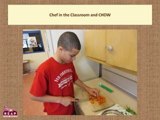Chef in the Classroom and CHOW
 