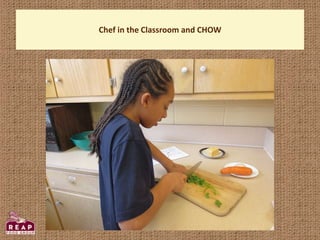 Chef in the Classroom and CHOW
 