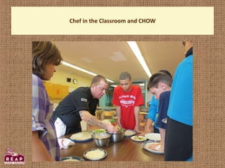 Chef in the Classroom and CHOW
 