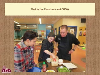 Chef in the Classroom and CHOW
 