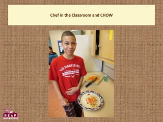 Chef in the Classroom and CHOW
 