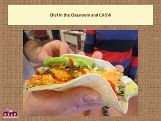 Chef in the Classroom and CHOW
 