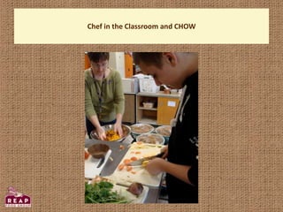 Chef in the Classroom and CHOW
 