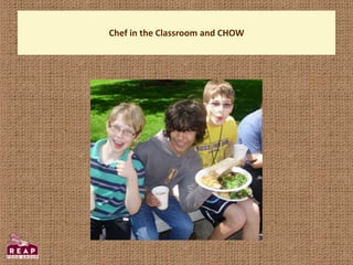 Chef in the Classroom and CHOW
 