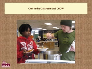 Chef in the Classroom and CHOW
 