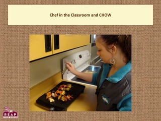 Chef in the Classroom and CHOW
 