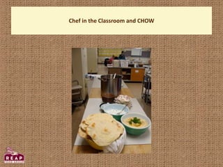 Chef in the Classroom and CHOW
 
