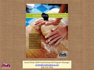 Sarah Elliott, REAP Food Group F2S Program Manager
sarahe@reapfoodgroup.org
608-310-7836
 