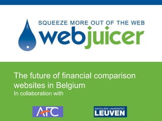 The future of financial comparison
websites in Belgium
In collaboration with


                                     1
 