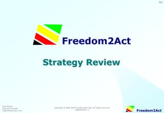 Copyright © 2008-2020 Freedom2Act ApS. All rights reserved.
18MAR2020 / 1
Freedom2Act
Finn Ritslev
CEO and Founder
fr@freedom2act.com
3x2
Strategy Review
Freedom2Act
 