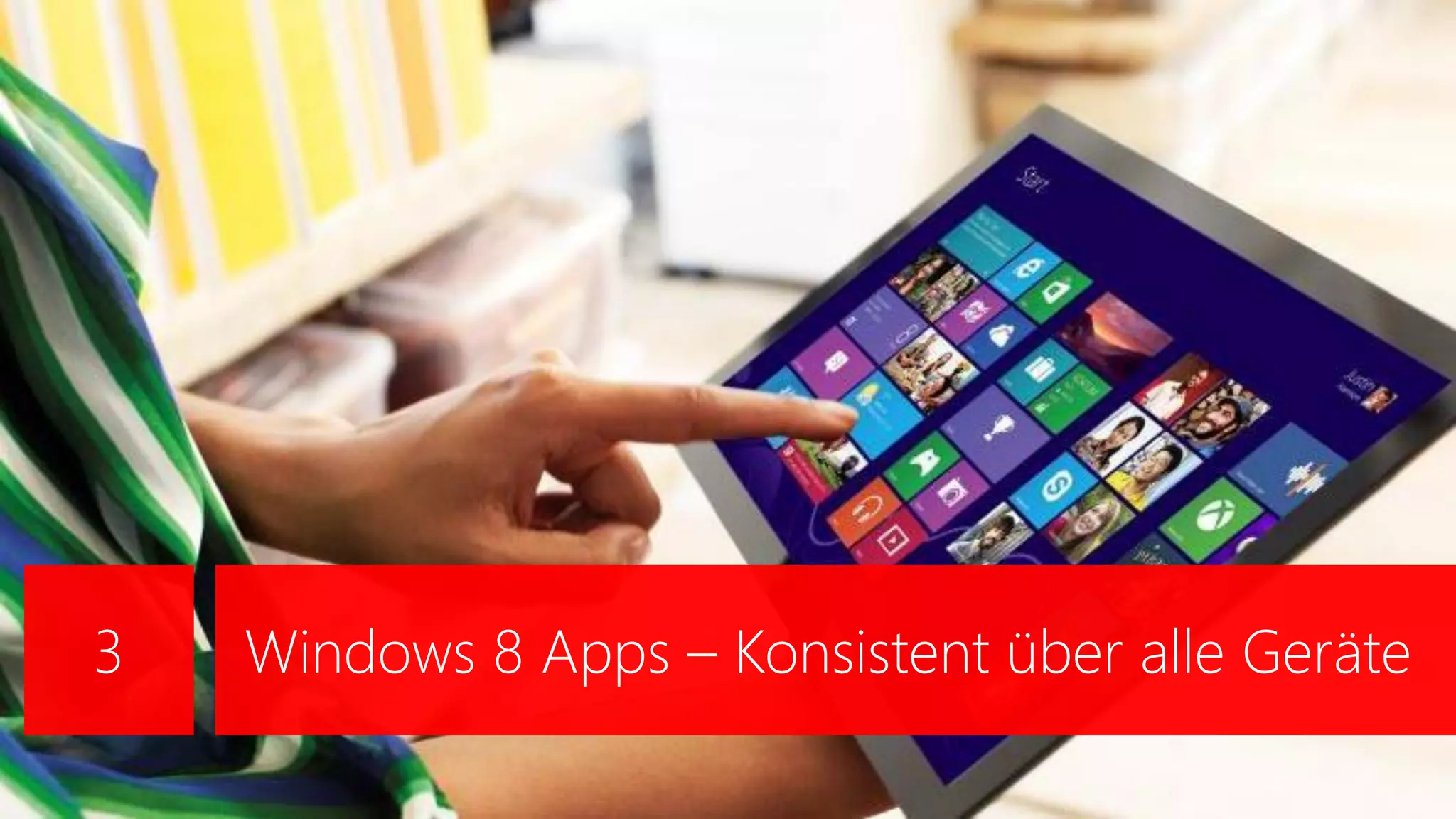 3   Windows 8 Apps – Konsistent über alle Geräte
10
                                          10
 