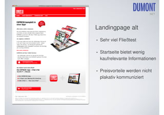 Landingpage alt
•   Sehr viel Fließtest

•   Startseite bietet wenig
    kaufrelevante Informationen

•   Preisvorteile werden nicht
    plakativ kommuniziert
 
