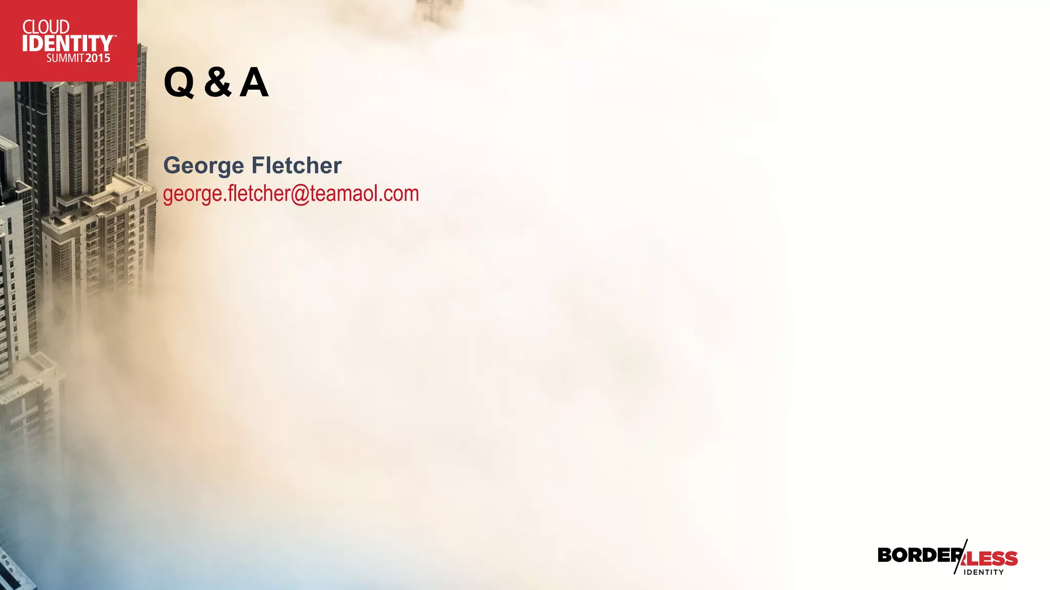 Q & A
George Fletcher
george.fletcher@teamaol.com
 