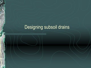 Designing subsoil drains 