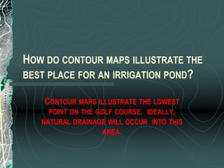 Explain the relationship of a lateral, catch basin, and collector in fairway drainage.Lateral is subsurface drainage system to meet the collector underground, a catch basin intercepts surface water and is connected to main collector