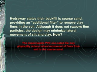  Hydraway states their product is a subsurface drainage system.   This statement is only minutely correct. ExplainThis is primarily a surface drainage system.  