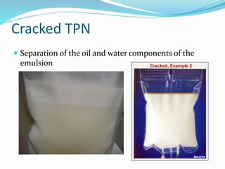 Cracked TPN
 Separation of the oil and water components of the
emulsion
 
