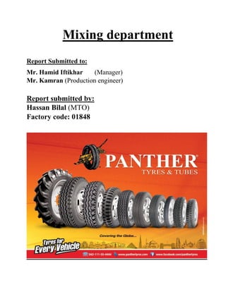 Mixing department
Report Submitted to:
Mr. Hamid Iftikhar (Manager)
Mr. Kamran (Production engineer)
Report submitted by:
Hassan Bilal (MTO)
Factory code: 01848
 