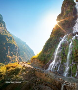 14 CLIMATE ROUNDTABLE - CHASING NEW IDEAS
Nepal has the second highest potential for hydro­
power in the world. Yet, only one per cent of its total
hydropower capacity is being utilised.
 