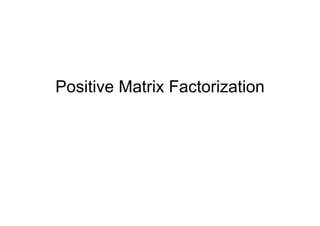 Positive Matrix Factorization
 