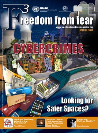 reedom from fear
FreedomfromFear-July2010-Issuen°7-MagazinePublishedbyUNICRI,MaxPlanckInstitute,BaselInstituteonGovernance-EditorialBoard:ViaMaestridelLavoro,10,10127,Turin,Italy
Hackers Profiling:
Who Are the
Attackers?
Raoul Chiesa
Cyberwar:
Myth or Reality?
Bruce Schneier
MAX-PLANCK-GESELLSCHAFT
7
www.freedomfromfearmagazine.org
SPECIAL ISSUE
Terrorist use of
the Internet and
Legal Response
Marco Gercke
Daniel Thelesklaf
Looking for
Safer Spaces?
CYBERCRIMES
 