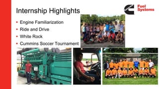 Internship Highlights
 Engine Familiarization
 Ride and Drive
 White Rock
 Cummins Soccer Tournament
9
 