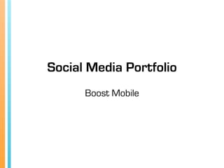 Social Media Portfolio
Boost Mobile
 