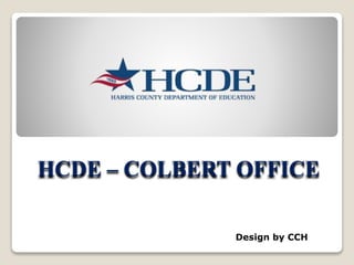 HCDE – COLBERT OFFICE
Design by CCH
 