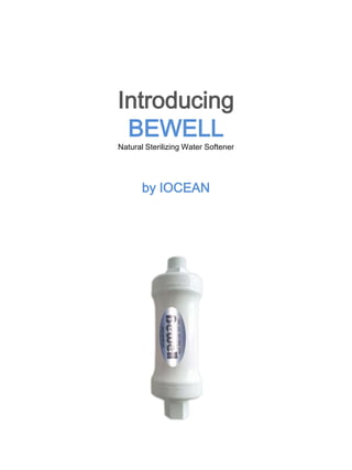 Introducing
BEWELL
Natural Sterilizing Water Softener
by IOCEAN
 