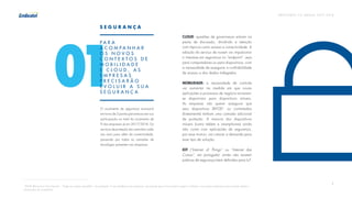 P R E V I S Õ E S T I C B R A S I L 2 017 - 2 018
4
O orçamento de segurança avançará
em torno de 2 pontos percentuais em sua
participação no total do orçamento de
TI das empresas já em 2017/2018. Os
serviços de proteção vão caminhar cada
vez mais para além da conectividade,
passando por todas as camadas de
tecnologia presentes nas empresas:
CLOUD: questões de governança entram na
pauta de discussão, dividindo a atenção
com tópicos como acesso e conectividade. A
adoção do serviço de nuvem vai impulsionar
o interesse em segurança no “endpoint”, seja
para computadores ou para dispositivos, com
a necessidade de assegurar a confiabilidade
de acesso e dos dados trafegados.
MOBILIDADE: a necessidade de controle
vai aumentar na medida em que novas
aplicações e processos de negócio tornarem-
se disponíveis para dispositivos móveis.
As empresas vão querer assegurar que
seus dispositivos (BYOD1
ou contratados
diretamente) tenham uma camada adicional
de proteção. A maioria dos dispositivos
móveis (como tablets e smartphones) ainda
não conta com aplicações de segurança,
por esse motivo, vai crescer a demanda para
esse tipo de solução.
IOT (“Internet of Things” ou “Internet das
Coisas”, em português): ainda não existem
práticas de segurança bem definidas para IoT.
01
P A R A
A C O M P A N H A R
O S N O V O S
C O N T E X T O S D E
M O B I L I D A D E
E C L O U D , A S
E M P R E S A S
P R E C I S A R Ã O
E V O L U I R A S U A
S E G U R A N Ç A
S E G U R A N Ç A
1
BYOD (Bring Your Own Device) – “Traga seu próprio aparelho”, em português. É uma tendência nas empresas, que permite que os funcionários tragam e utilizem o seu próprio dispositivo para acessar dados e
informações da companhia.
 