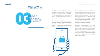 P R E V I S Õ E S T I C B R A S I L 2 017 - 2 018
6
03
F O C O N A
E F I C I Ê N C I A
C O M M A I O R
C O N T R O L E D O S
P R O C E S S O S
Em 2016, cerca de 50% das empresas
restringiram o BYOD e mais de 70% delas tiveram
algum tipo de controle associado à mobilidade.
A maior disponibilidade de aplicações de
negócio para dispositivos móveis acentuou o
interesse pelo serviço.
O uso avançou em várias indústrias, com equipes
de campo, equipes de atendimento e aumento
de colaboradores. Contudo, os avanços são
limitados e a tendência de uso é baseada em
funções, ou microsserviços.
A busca por eficiência operacional e redução de
custos farão as empresas pensarem nos processos
a serem mobilizados, ao invés de quais pessoas
devem contar com mobilidade. O aumento de
dispositivos (corporativos ou de BYOD) com
acesso a funcionalidades de negócio exigirá
maior controle por parte das empresas. Com isso,
operadoras serão mais influentes e presentes nos
processos de mobilidade corporativa.  
Atualmente, aproximadamente 1/5 dos
funcionários usam “devices” corporativos para
trabalhar longe de suas mesas. Considerando o
BYOD,aproporçãoalcança1/3dosfuncionários.
Entretanto, soluções de gerenciamento e controle
sãomuitopoucousadas,asaplicaçõesdisponíveis
são simples e a integração com sistemas legados
ainda é difícil e custosa.  
M O B I L I D A D E
C O R P O R A T I V A
 