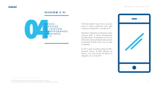 P R E V I S Õ E S T I C B R A S I L 2 017 - 2 018
7
04
N O V O S
S E R V I Ç O S
D E T E L E C O M
S E I N T E G R A N D O
A O M U N D O
D E T I
O 4G deve adquirir massa crítica e os serviços
móveis e serviços profissionais para redes
corporativas impulsionarão o mercado de TIC.
Aplicativos e Pagamento via dispositivos móveis
continuam sendo os maiores impulsionadores
de Dados Móveis. As operadoras com foco em
Data Center e Serviços Hosteados terão aumento
de demanda de Dados Fixos e Voz em redes
convergentes.
 
Em 2017, sairão as primeiras ofertas de SDN5
,
permitindo serviços de Rede definidos por
software, com novos serviços de Telecom se
integrando com o mundo de TI.
T E L E C O M E T I
5
SDN (Software-Defined Networking) - em português, rede definida por Software.
O conceito visa desacoplar as funções do hardware que as implementa e executá-las em Software.
 