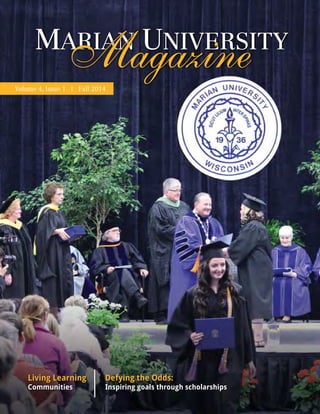 1FALL 2014
Volume 4, Issue 1 l Fall 2014
Magazine
Living Learning
Communities
Defying the Odds:
Inspiring goals through scholarships
 