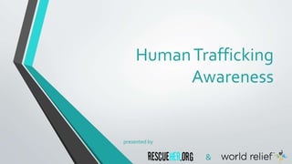 HumanTrafficking
Awareness
presented by
&
 