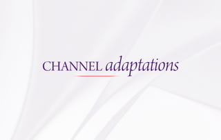 CHANNEL adaptations
 
