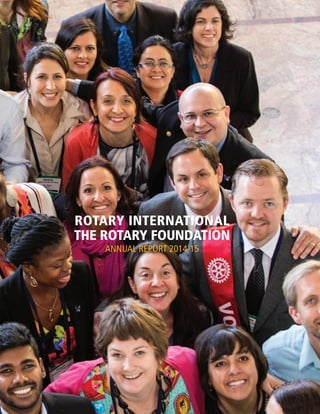 ROTARY INTERNATIONAL
THE ROTARY FOUNDATION
ANNUAL REPORT 2014-15
1
 