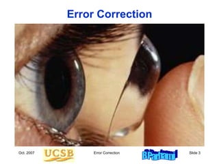 Oct. 2007 Error Correction Slide 3
Error Correction
 