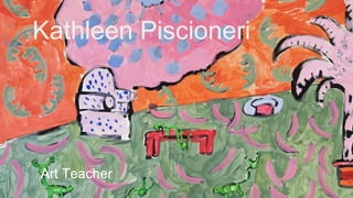 Kathleen Piscioneri
Art Teacher
 